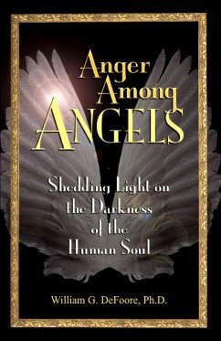 Anger Among Angels: Shedding Light on the Darkness of the Human Soul (Healing Anger, #4) (eBook, ePUB) - DeFoore, William G.
