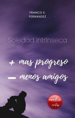 Soledad Intriseca, Mas Progreso Menos Amigos (eBook, ePUB) - Fernandez, Franco Ezequiel