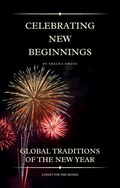 Celebrating New Beginnings: Global Traditions of the New Year (World Habits, Customs & Traditions, #3) (eBook, ePUB) - Omaye, Shalna