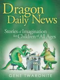 Dragon Daily News. Stories of Imagination for Children of All Ages (eBook, ePUB) Dragon Daily News. Stories of Imagination for Children of All Ages (eBook, ePUB)