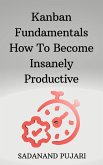 Kanban Fundamentals How To Become Insanely Productive (eBook, ePUB)