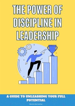 The Power of Discipline: A Guide to Unleashing Your Full Potential (eBook, ePUB) - Meriwether, Marsha