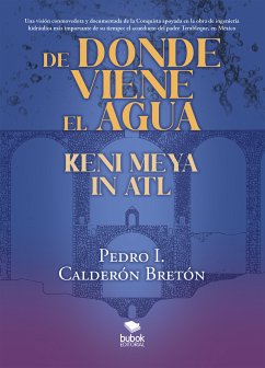 De donde viene el agua, Keni Meya in Atl (eBook, ePUB) - Calderón, Pedro I.