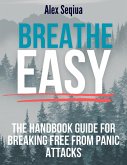 Breathe Easy The Handbook Guide for Breaking Free from Panic Attacks (eBook, ePUB)