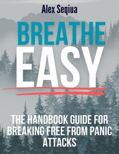 Breathe Easy The Handbook Guide for Breaking Free from Panic Attacks (eBook, ePUB) - Seqiua, Alex