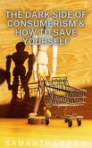 The Dark Side of Consumerism & How to Save Yourself (eBook, ePUB)