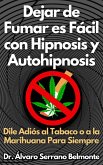 Dejar de Fumar es Fácil con Hipnosis y Autohipnosis Dile Adiós al Tabaco o a la Marihuana Para Siempre (eBook, ePUB)