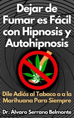 Dejar de Fumar es Fácil con Hipnosis y Autohipnosis Dile Adiós al Tabaco o a la Marihuana Para Siempre (eBook, ePUB) - Belmonte, Álvaro Serrano