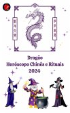 Dragão Horóscopo Chinês e Rituais 2024 (eBook, ePUB)
