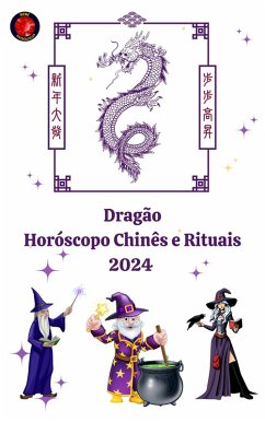 Dragão Horóscopo Chinês e Rituais 2024 (eBook, ePUB) - Rubi, Angeline A.; Rubi, Alina A