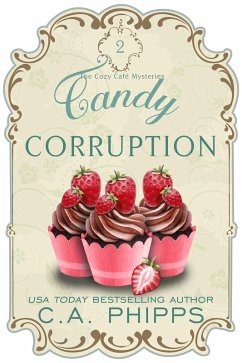 Candy Corruption (Cozy Café Series, #2) (eBook, ePUB) - Phipps, C. A.