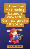 Influencer Marketing Launch Powerful Campaigns In 10 Steps (eBook, ePUB)