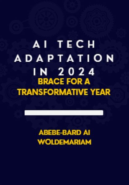 AI Tech Adaptation in 2024: Brace for a Transformative Year (1A, #1) (eBook, ePUB) AI Tech Adaptation in 2024: Brace for a Transformative Year (1A, #1) (eBook, ePUB)