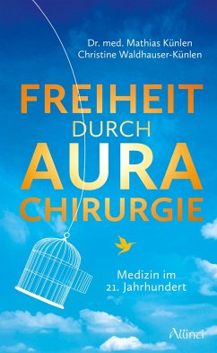 Freiheit durch Aurachirurgie - Künlen, Mathias