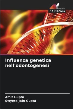 Influenza genetica nell'odontogenesi - Gupta, Amit;Jain Gupta, Swyeta