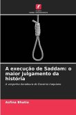 Execução de Saddam: Julgamento mais cruel da história