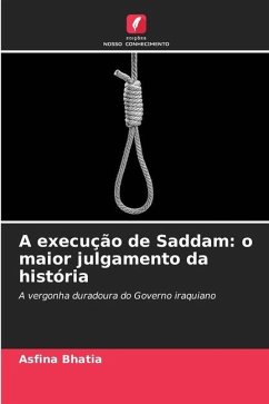 Execução de Saddam: Julgamento mais cruel da história - Bhatia, Asfina