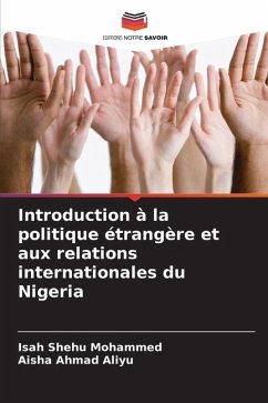 Introduction à la politique étrangère et aux relations internationales du Nigeria - Mohammed, Isah Shehu;Ahmad Aliyu, Aisha