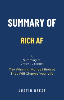 Summary of Rich AF by Vivian Tu: The Winning Money Mindset That Will Change Your Life (eBook, ePUB) - Reese, Justin