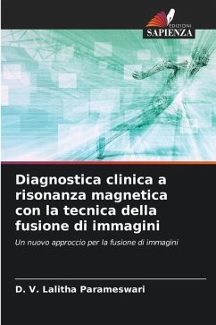 Diagnostica clinica a risonanza magnetica con la tecnica della fusione di immagini - Parameswari, D. V. Lalitha