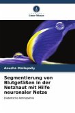 Segmentierung von Blutgefäßen in der Netzhaut mit Hilfe neuronaler Netze