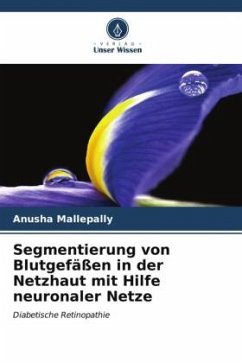 Segmentierung von Blutgefäßen in der Netzhaut mit Hilfe neuronaler Netze - Mallepally, Anusha