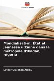 Mondialisation, État et jeunesse urbaine dans la métropole d'Ibadan, Nigeria