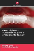 Ortotrópicos - "Orientação para o crescimento facial"
