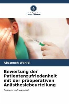 Bewertung der Patientenzufriedenheit mit der präoperativen Anästhesiebeurteilung - Wahidi, Abateneh