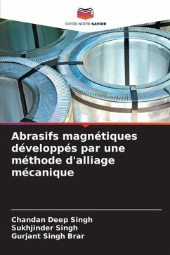 Abrasifs magnétiques développés par une méthode d'alliage mécanique - Singh, Chandan Deep;Singh, Sukhjinder;Brar, Gurjant Singh