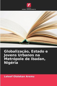 Globalização, Estado e Jovens Urbanos na Metrópole de Ibadan, Nigéria - Aremu, Lateef Olalekan