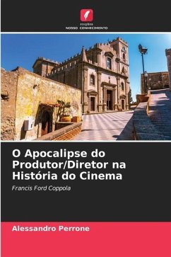 O Apocalipse do Produtor/Diretor na História do Cinema - Perrone, Alessandro