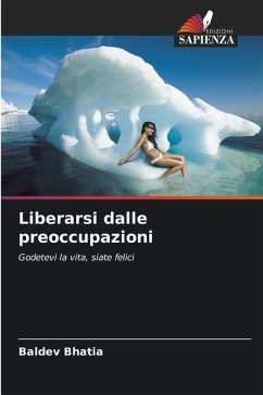 Liberarsi dalle preoccupazioni - Bhatia, Baldev