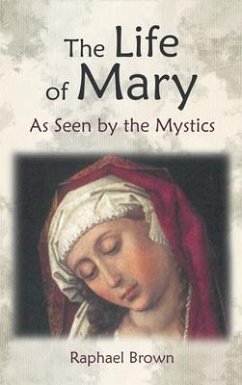 The Life of Mary as Seen by the Mystics - Brown, Raphael