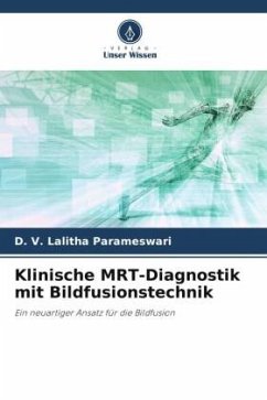 Klinische MRT-Diagnostik mit Bildfusionstechnik - Parameswari, D. V. Lalitha