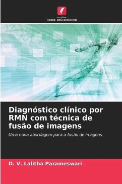 Diagnóstico clínico por RMN com técnica de fusão de imagens - Parameswari, D. V. Lalitha