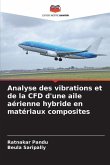Analyse des vibrations et de la CFD d'une aile aérienne hybride en matériaux composites