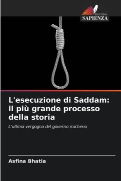 Esecuzione di Saddam: Il processo più grande della storia - Bhatia, Asfina