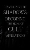 Unveiling the Shadows: Decoding the Signs of Cult Affiliations (eBook, ePUB)
