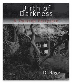 Birth of Darkness A Twisted Fairytale (eBook, ePUB) - Raye, D. Birth of Darkness A Twisted Fairytale (eBook, ePUB) - Raye, D.