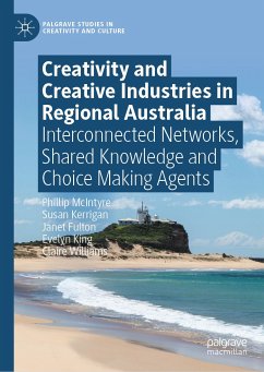 Creativity and Creative Industries in Regional Australia (eBook, PDF) - McIntyre, Phillip; Kerrigan, Susan; Fulton, Janet; King, Evelyn; Williams, Claire