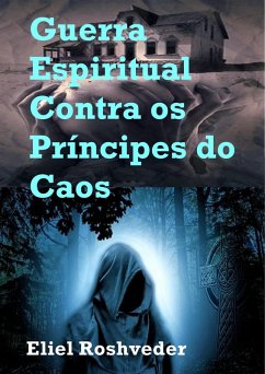 Guerra Espiritual Contra os Príncipes do Caos (Instrução para o Apocalipse, #19) (eBook, ePUB) - Roshveder, Eliel