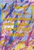 Wie ich narzisstischen Missbrauch überlebte, ihm entkam, aber nicht ohne die Kinder! (eBook, ePUB)