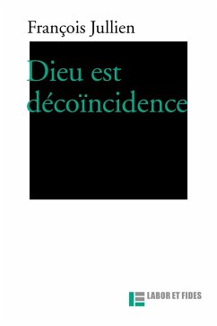 Dieu est dé-coïncidence (eBook, ePUB) - Jullien, François