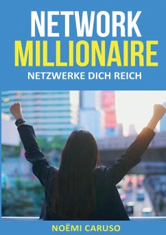 Network Millionaire - Netzwerke dich reich (eBook, ePUB) - Caruso, Noëmi
