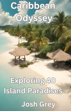 Caribbean Odyssey - Exploring 40 Island Paradises (eBook, ePUB) - Grey, Josh