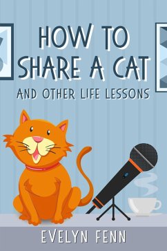 How to Share a Cat and Other Life Lessons (eBook, ePUB) - Fenn, Evelyn