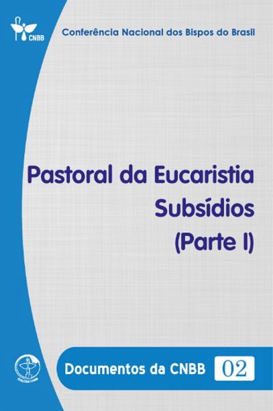Pastoral da Eucaristia - Subsídios (Parte I) - Documentos da CNBB 02 - DIGITAL (eBook, ePUB)