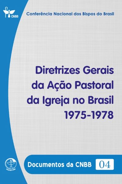 Diretrizes Gerais da Ação Pastoral da Igreja no Brasil 1975-1978 - Documentos da CNBB 04 - Digital (eBook, ePUB) Diretrizes Gerais da Ação Pastoral da Igreja no Brasil 1975-1978 - Documentos da CNBB 04 - Digital (eBook, ePUB)