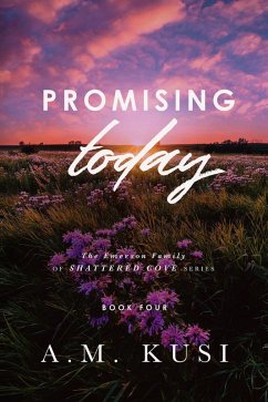 Promising Today (The Emerson Family of Shattered Cove, #4) (eBook, ePUB) - Kusi, A. M.